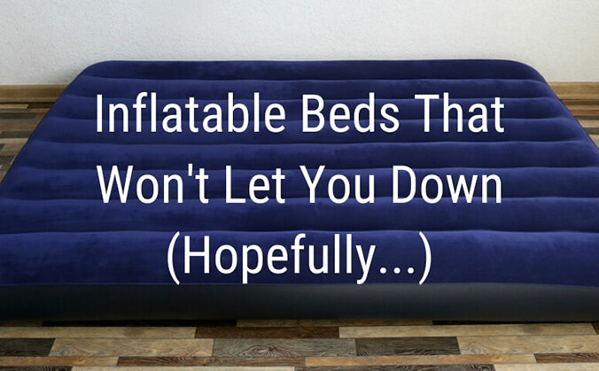 photo of an air mattress with the text "inflatable beds that won't let you down (hopefully)"